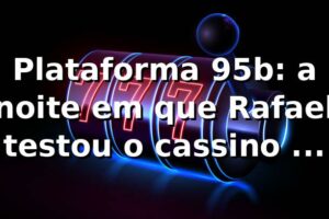 Plataforma 95b: a noite em que Rafael testou o cassino e viu o Pix cair ⚡